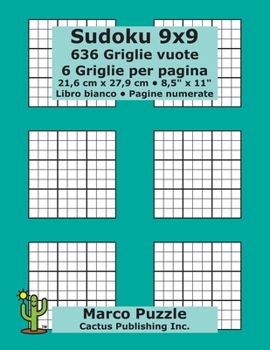 Sudoku 9x9 – 636 Griglie vuote: 6 Griglie per pagina; 21,6 cm x 27,9 cm; 8,5" x 11"; Libro bianco; Pagine numerate; Su Doku; 9 x 9 Schede modello puzzle (Italian Edition)