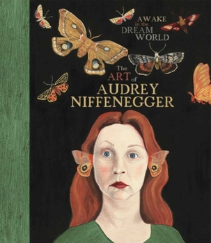 Hardcover Awake in the Dream World: The Art of Audrey Niffenegger Book
