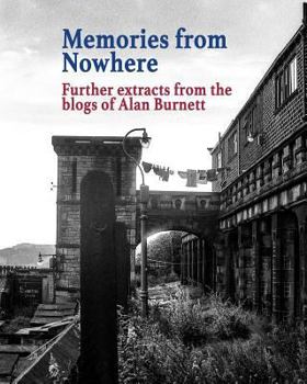 Paperback Memories From Nowhere: Further Extracts From The Blogs of Alan Burnett Book