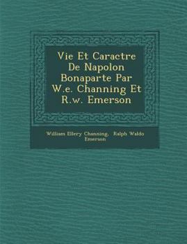 Paperback Vie Et Caract Re de Napol on Bonaparte Par W.E. Channing Et R.W. Emerson [French] Book