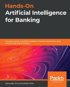 Paperback Hands-On Artificial Intelligence for Banking: A practical guide to building intelligent financial applications using machine learning techniques Book