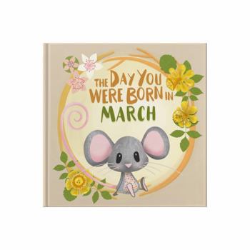 Hardcover The Day You Were Born In March: Gift book to celebrate the birth of a special little someone with facts for the child on their birth day. Book