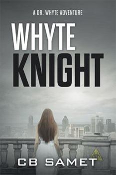 Whyte Knight - Book #2 of the Dr. Whyte Thriller