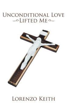 Hardcover Unconditional Love Lifted Me Book