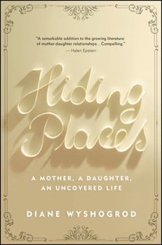 Hardcover Hiding Places: A Mother, a Daughter, an Uncovered Life Book