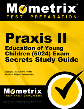 Paperback Praxis II Education of Young Children (5024) Exam Secrets Study Guide: Praxis II Test Review for the Praxis II: Subject Assessments Book