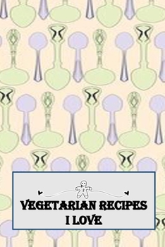 Paperback Vegetarian Recipes I Love: Blank Recipe Book - A Great Gift - Collect The Recipes You Love To Cook Book