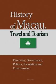 Paperback History of Macau, Travel and Tourism: Discovery, Governance, Politics, Population and Environment Book