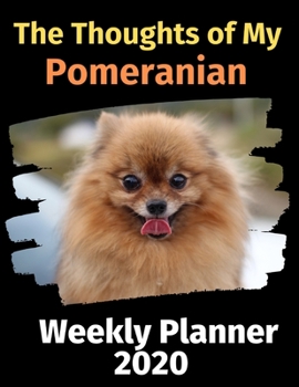 Paperback The Thoughts of My Pomeranian: Weekly Planner 2020 Book