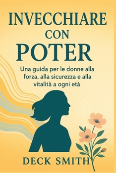 Paperback Invecchiare Con Potere: Una guida per le donne alla forza, alla sicurezza e alla vitalità a ogni età [Italian] Book