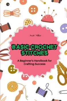 Paperback Basic Crochet Stitches: A Beginner's Handbook for Crafting Success Book