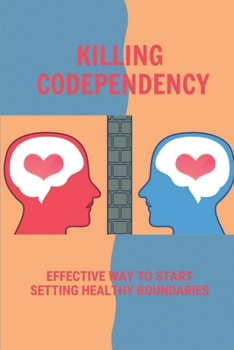 Paperback Killing Codependency: Effective Way To Start Setting Healthy Boundaries: Struggling With Codependency Book