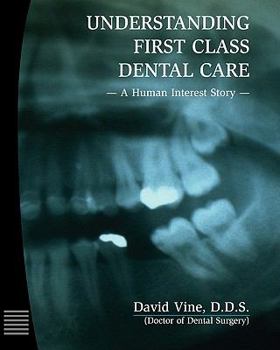 Paperback Understanding First Class Dental Care: A Human Interest Story Book