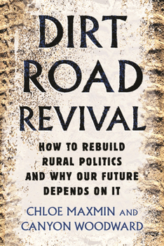 Paperback Dirt Road Revival: How to Rebuild Rural Politics and Why Our Future Depends on It Book