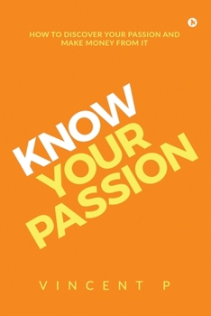 Paperback Know Your Passion: How to discover your passion and make money from it Book