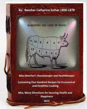 Paperback Miss Beecher's housekeeper and healthkeeper containing five hundred recipes for economical and healthful cooking Book
