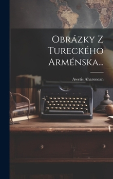 Hardcover Obrázky Z Tureckého Arménska... [Czech] Book