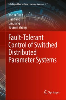 Hardcover Fault-Tolerant Control of Switched Distributed Parameter Systems (Intelligent Control and Learning Systems, 27) Book