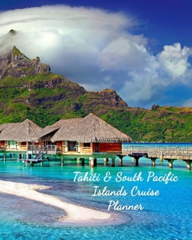 Paperback Tahiti & South Pacific Islands Cruise Planner: Notebook and Journal for Planning and Organizing Your Next five Cruising Adventures Book