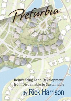 Perfect Paperback Prefurbia Reinventing Land Development from Disdainable to Sustainable - 6th Edition Book