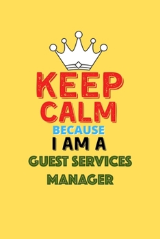 Paperback Keep Calm Because I Am A Guest Services Manager - Funny Guest Services Manager Notebook And Journal Gift: Lined Notebook / Journal Gift, 120 Pages, 6x Book