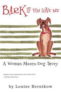 Paperback Bark If You Love Me: A Woman-Meets-Dog Story Book
