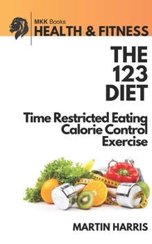 Paperback The 123 Diet: Time Restricted Eating, Calorie Control & Exercise Book