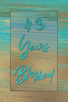 43 Years Blessed: Lined Journal / Notebook - 43rd Birthday Gift for Her - Fun And Practical Alternative to a Card - 43 yr Old Gifts for Women - Stylish Blue and Gold Cover