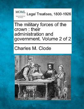 Paperback The military forces of the crown: their administration and government. Volume 2 of 2 Book