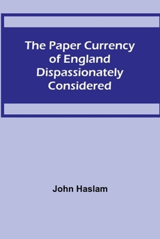 Paperback The Paper Currency of England Dispassionately Considered Book