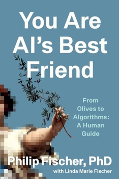 You Are AI's Best Friend: From Olives to Algorithms: A Human Guide