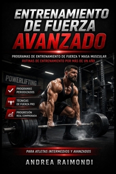 Entrenamiento de Fuerza Avanzado: Programas de entrenamiento de fuerza y masa muscular. Rutinas de entrenamiento por más de un año (Spanish Edition)