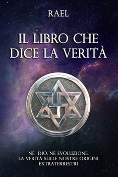 Paperback Il Libro che dice la Verità: Il Messaggio degli Extraterrestri [Italian] Book