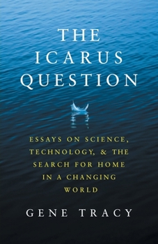 Paperback The Icarus Question: Essays on Science, Technology, and the Search for Home in a Changing World Book