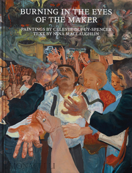 Hardcover Burning in the Eyes of the Maker: Celeste Dupuy-Spencer Book