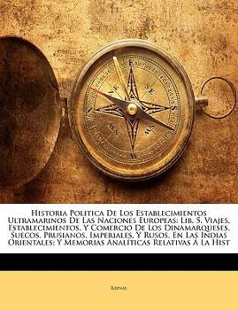 Paperback Historia Politica De Los Establecimientos Ultramarinos De Las Naciones Europeas: Lib. 5. Viajes, Establecimientos, Y Comercio De Los Dinamarqueses, Su [Spanish] Book