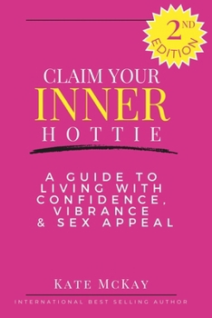 Paperback Claim Your Inner Hottie: How To Live a Life with Greater Confidence, Vitality and Sex Appeal Book