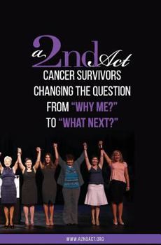 Paperback A 2nd Act: Cancer Survivors Changing the Question from Why Me? to What's Next? Book