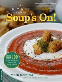 Paperback The 30-Minute Vegan: Soup's On!: More Than 100 Quick and Easy Recipes for Every Season Book