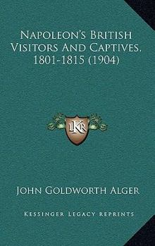 Paperback Napoleon's British Visitors And Captives, 1801-1815 (1904) Book