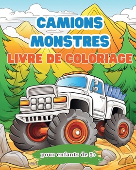 Livre de coloriage de camions monstres pour enfants de 5 +: Livre d'activités de grosses voitures pour les garçons et les filles