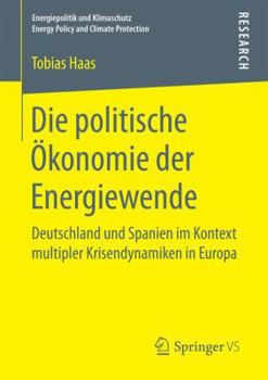 Paperback Die Politische Ökonomie Der Energiewende: Deutschland Und Spanien Im Kontext Multipler Krisendynamiken in Europa [German] Book