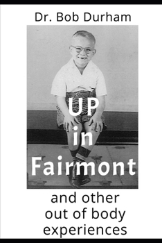 Paperback Up In Fairmont: And Other Out Of Body Experiences Book