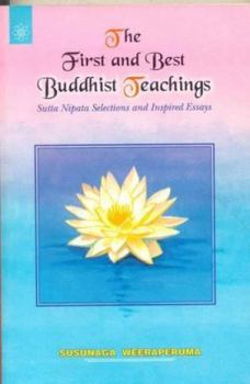 Paperback The First and Best Buddhist Teachings: Sutta Nipata Selections and Inspired Essays Book