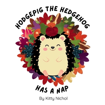 Hodgepig the Hedgehog Has a Nap