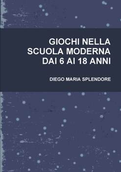 Paperback Giochi Nella Scuola Moderna Dai 6 AI 18 Anni [Italian] Book