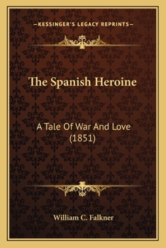 Paperback The Spanish Heroine: A Tale Of War And Love (1851) Book