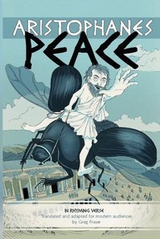 Aristophanes Peace : An Adaptation for Modern Audiences in Rhyming Verse