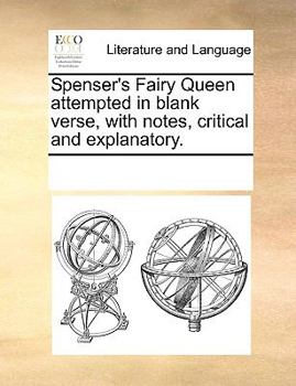 Paperback Spenser's Fairy Queen attempted in blank verse, with notes, critical and explanatory. Book
