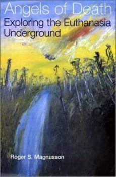 Hardcover Angels of Death: Exploring the Euthanasia Underground Book
